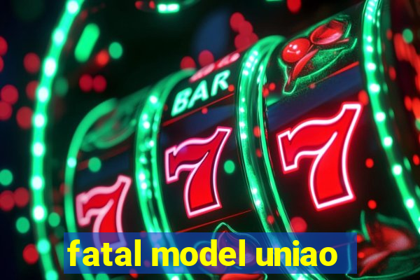 fatal model uniao